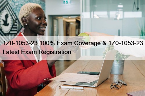 1Z0-1053-23 100% Exam Coverage & 1Z0-1053-23 Latest Exam ...