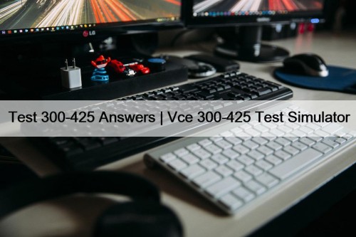 Test 300-425 Answers | Vce 300-425 Test Simulator